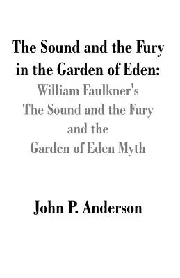 Zvuk a zúrivosť v rajskej záhrade: Mýtus o rajskej záhrade a zvuk a zúrivosť Williama Faulknera - The Sound and the Fury in the Garden of Eden: William Faulkner's The Sound and the Fury and the Garden of Eden Myth