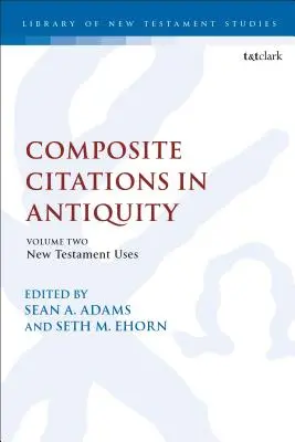 Zložené citácie v antike: Diel 2: Použitie v Novom zákone - Composite Citations in Antiquity: Volume 2: New Testament Uses