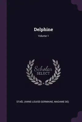 Delphine; Volume 1 (Stal (Anne-Louise-Germaine Madame De))
