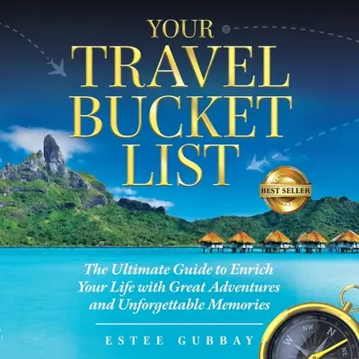 Váš cestovateľský zoznam: Vydajte sa na cestu do zahraničia a získajte nezabudnuteľné spomienky. - Your Travel Bucket List: The Ultimate Guide to Enrich Your Life with Great Adventures and Unforgettable Memories
