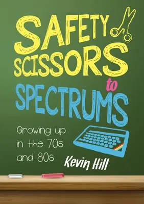 Bezpečnostné nožnice na spektrály: Vyrastanie v 70. a 80. rokoch minulého storočia - Safety Scissors to Spectrums: Growing up in the 70's and 80's