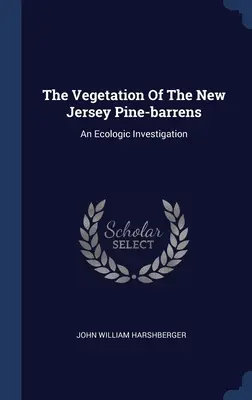 The Vegetation Of The New Jersey Pine-barrens: Ekologický prieskum - The Vegetation Of The New Jersey Pine-barrens: An Ecologic Investigation
