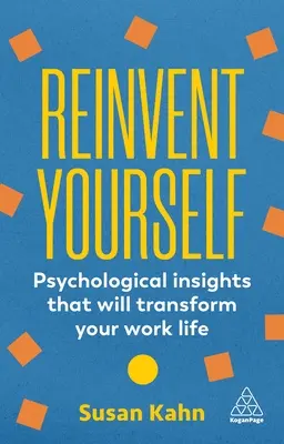 Znovuobjavenie seba samého: Psychologické poznatky, ktoré zmenia váš pracovný život - Reinvent Yourself: Psychological Insights That Will Transform Your Work Life