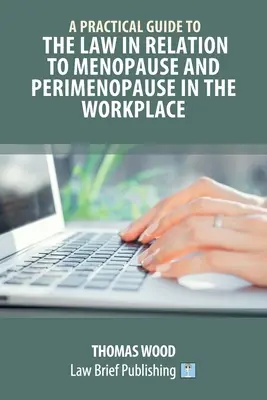 Praktický sprievodca právom vo vzťahu k menopauze a perimenopauze na pracovisku - A Practical Guide to the Law in relation to Menopause and Perimenopause in the Workplace