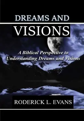 Sny a vízie: Biblický pohľad na chápanie snov a videní - Dreams and Visions: A Biblical Perspective to Understanding Dreams and Visions