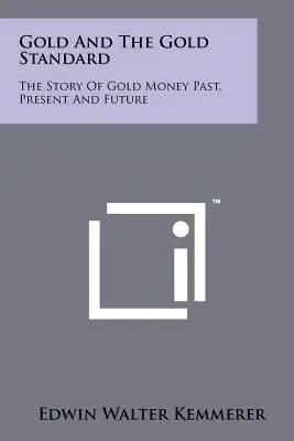 Zlato a zlatý štandard: Príbeh zlatých peňazí v minulosti, súčasnosti a budúcnosti - Gold And The Gold Standard: The Story Of Gold Money Past, Present And Future
