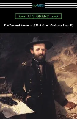Osobné spomienky U. S. Granta (zväzky I a II) - The Personal Memoirs of U. S. Grant (Volumes I and II)