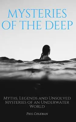 Záhady hlbín: Mýty, legendy a nevyriešené tajomstvá podmorského sveta - Mysteries of the Deep: Myths, Legends and Unsolved Mysteries of an Underwater World
