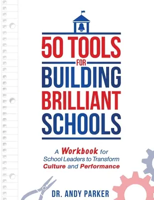 50 nástrojov na budovanie brilantných škôl: A Workbook for School Leaders to Transform Culture and Performance - 50 Tools for Building Brilliant Schools: A Workbook for School Leaders to Transform Culture and Performance