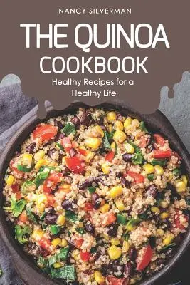 Kuchárska kniha Quinoa: Zdravé recepty pre zdravý život - The Quinoa Cookbook: Healthy Recipes for a Healthy Life