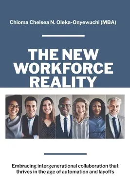 Nová realita pracovnej sily: Kniha: Prijatie medzigeneračnej spolupráce, ktorá prosperuje v dobe automatizácie a prepúšťania - The New Workforce Reality: Embracing Intergenerational Collaboration That Thrives in the Age of Automation and Layoffs