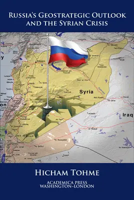 Geostrategické perspektívy Ruska a sýrska kríza (St. James's Studies in World Affairs) - Russia's Geostrategic Outlook and the Syrian Crisis (St. James's Studies in World Affairs)