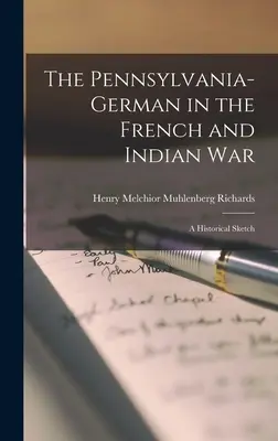 Pennsylvánsky Nemec vo francúzskej a indiánskej vojne; historický náčrt - The Pennsylvania-German in the French and Indian War; a Historical Sketch