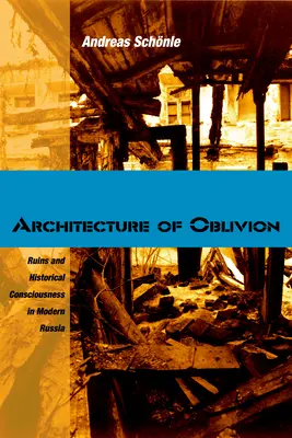 Architektúra zabudnutia: Ruiny a historické vedomie v modernom Rusku - Architecture of Oblivion: Ruins and Historical Consciousness in Modern Russia