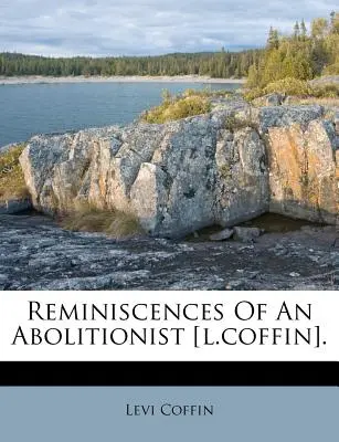 Spomienky abolicionistu [L. Coffina]. - Reminiscences of an Abolitionist [L.Coffin].
