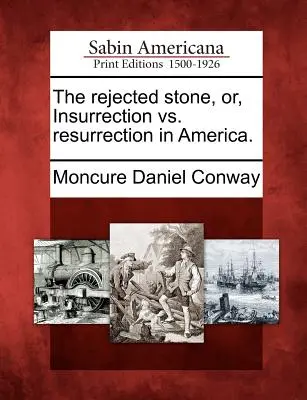 Odmietnutý kameň, alebo Povstanie verzus vzkriesenie v Amerike. - The Rejected Stone, Or, Insurrection vs. Resurrection in America.
