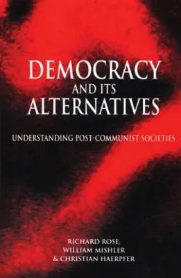 Demokracia a jej alternatívy: Pochopenie postkomunistických spoločností - Democracy and Its Alternatives: Understanding Post-Communist Societies