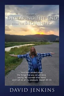 Predpis šiesty; Vyhlásenie konca od začiatku: A od dávnych čias veci, ktoré sa ešte nestali, hovoriac: Moja rada bude stáť a ja budem - Precept six; Declaring The End From The Beginning: And from ancient times the things that are not yet done, saying, My counsel shall stand, and I will