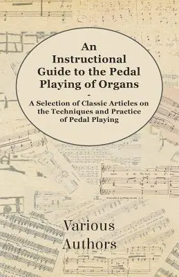 Inštruktážny sprievodca pedálovou hrou na organe - výber klasických článkov o technikách a praxi pedálovej hry - An Instructional Guide to the Pedal Playing of Organs - A Selection of Classic Articles on the Techniques and Practice of Pedal Playing