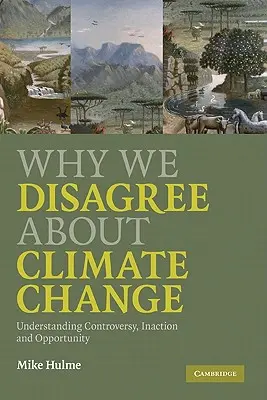Prečo sa nezhodneme na zmene klímy: Pochopenie kontroverzie, nečinnosti a príležitostí - Why We Disagree about Climate Change: Understanding Controversy, Inaction and Opportunity