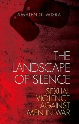 Krajina ticha: Sexuálne násilie páchané na mužoch vo vojne - The Landscape of Silence: Sexual Violence Against Men in War