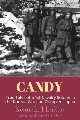 Candy: Pravdivé príbehy vojaka 1. kavalérie v kórejskej vojne a v okupovanom Japonsku - Candy: True Tales of a 1st Cavalry Soldier in the Korean War and Occupied Japan