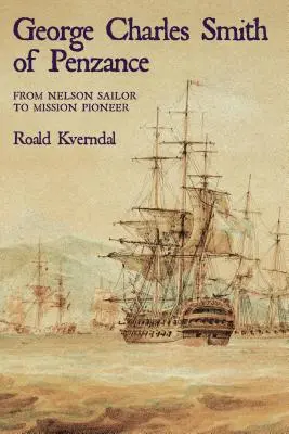 George Charles Smith z Penzanu*: Od námorníka Nelsona po priekopníka misií - George Charles Smith of Penzan*: From Nelson Sailor to Mission Pioneer