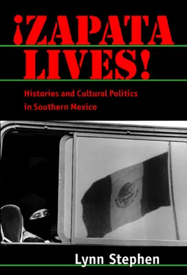 Zapata žije! Histórie a kultúrna politika v južnom Mexiku - Zapata Lives!: Histories and Cultural Politics in Southern Mexico