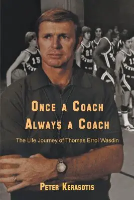 Raz tréner, navždy tréner: Životná cesta Thomasa Errola Wasdina - Once a Coach, Always a Coach: The Life Journey of Thomas Errol Wasdin