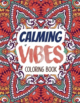 Kniha na vyfarbovanie upokojujúcich vibrácií: Kniha na vyfarbovanie pre dospelých na zmiernenie stresu a prekonanie depresie, nápad na vianočný darček. - Calming Vibes Coloring Book: Depression Coloring Book for Getting Through Tough Times, Adult Coloring and Stress Relief book, Christmas Gift idea.