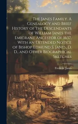 Rodina Janesovcov. Genealógia a stručné dejiny potomkov Williama Janesa, emigranta z roku 1637, s rozsiahlym opisom biskupa E. - The Janes Family. A Genealogy and Brief History of the Descendants of William Janes the Emigrant Ancestor of 1637, With an Extended Notice of Bishop E
