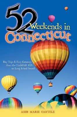 52 víkendov v Connecticute: Výlety na jeden deň a jednoduché úteky od Litchfield Hills po Long Island Sound - 52 Weekends in Connecticut: Day Trips & Easy Getaways from the Litchfield Hills to Long Island Sound