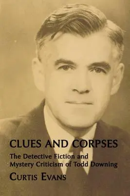 Stopy a mŕtvoly: Detektívna literatúra a kritika záhad Todda Downinga - Clues and Corpses: The Detective Fiction and Mystery Criticism of Todd Downing
