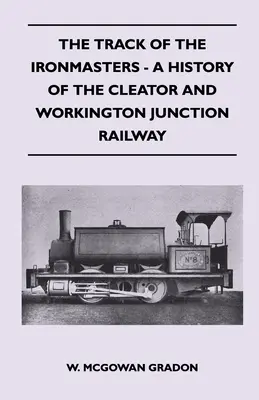 Železničná trať - história železnice Cleator And Workington Junction - The Track Of The Ironmasters - A History Of The Cleator And Workington Junction Railway