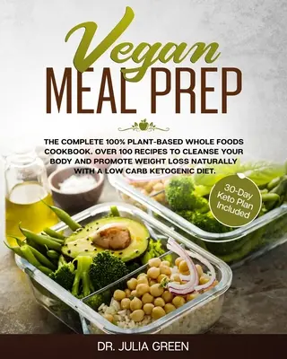 Vegánska príprava jedál: Kompletná kuchárska kniha 100% rastlinného pôvodu. Viac ako 100 receptov na očistu tela a podporu chudnutia Natu - Vegan Meal Prep: The Complete 100% Plant-Based Whole Foods Cookbook. Over 100 Recipes to Cleanse Your Body and Promote Weight Loss Natu