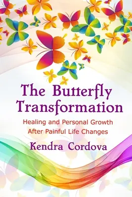 Premena motýľa: Uzdravenie a osobný rast po bolestivých životných zmenách - The Butterfly Transformation: Healing and Personal Growth After Painful Life Changes