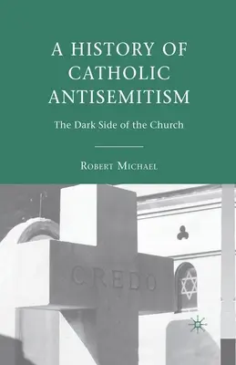 Dejiny katolíckeho antisemitizmu: Temná stránka Cirkvi - A History of Catholic Antisemitism: The Dark Side of the Church