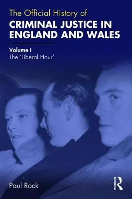 Úradné dejiny trestného súdnictva v Anglicku a Walese: I. zväzok: „Liberálna hodina - The Official History of Criminal Justice in England and Wales: Volume I: The 'Liberal Hour'