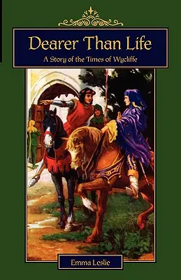 Drahšie ako život: Príbeh z Viklefových čias - Dearer Than Life: A Story of the Times of Wycliffe