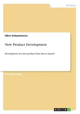 Vývoj nových výrobkov: Vývoj nového výrobku od nápadu po uvedenie na trh - New Product Development: Development of a new product from idea to launch