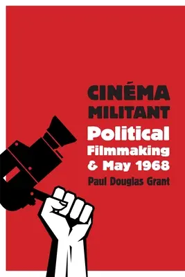 Cinma Militant: Politický film a máj 1968 - Cinma Militant: Political Filmmaking and May 1968