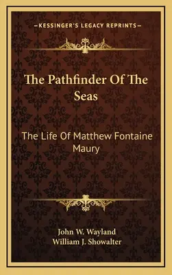 Priekopník morí: Život Matthewa Fontaina Mauryho - The Pathfinder Of The Seas: The Life Of Matthew Fontaine Maury