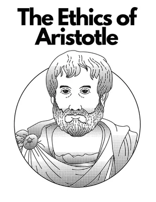 Aristotelova etika: S poznámkami a úvodom: Najvplyvnejší a najprepracovanejší spis o etike - The Ethics of Aristotle: The Most Influential and Elaborate of His Writings on Ethics