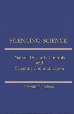 Umlčovanie vedy: Kontroly národnej bezpečnosti a vedecká komunikácia - Silencing Science: National Security Controls & Scientific Communication