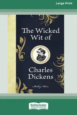 Zlý dôvtip Charlesa Dickensa (16pt veľké tlačené vydanie) - The Wicked Wit of Charles Dickens (16pt Large Print Edition)