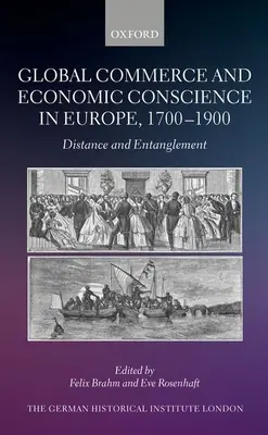 Globálny obchod a ekonomické vedomie v Európe v rokoch 1700 - 1900: Vzdialenosť a previazanosť - Global Commerce and Economic Conscience in Europe, 1700-1900: Distance and Entanglement