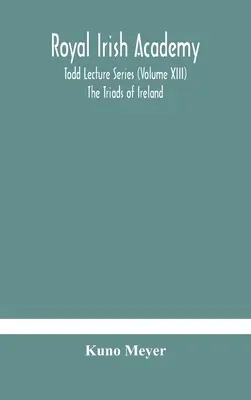 Kráľovská írska akadémia; Todd Lecture Series (Volume XIII) The Triads of Ireland - Royal Irish Academy; Todd Lecture Series (Volume XIII) The Triads of Ireland