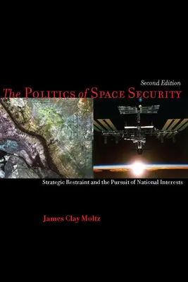 Politika vesmírnej bezpečnosti: Strategická zdržanlivosť a presadzovanie národných záujmov - The Politics of Space Security: Strategic Restraint and the Pursuit of National Interests