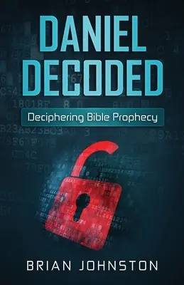 Daniel dekódovaný: Dešifrovanie biblických proroctiev - Daniel Decoded: Deciphering Bible Prophecy