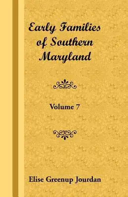 Prvé rodiny južného Marylandu: Zväzok 7 - Early Families of Southern Maryland: Volume 7